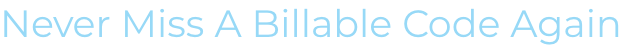 Mever Miss A Billable Code Again